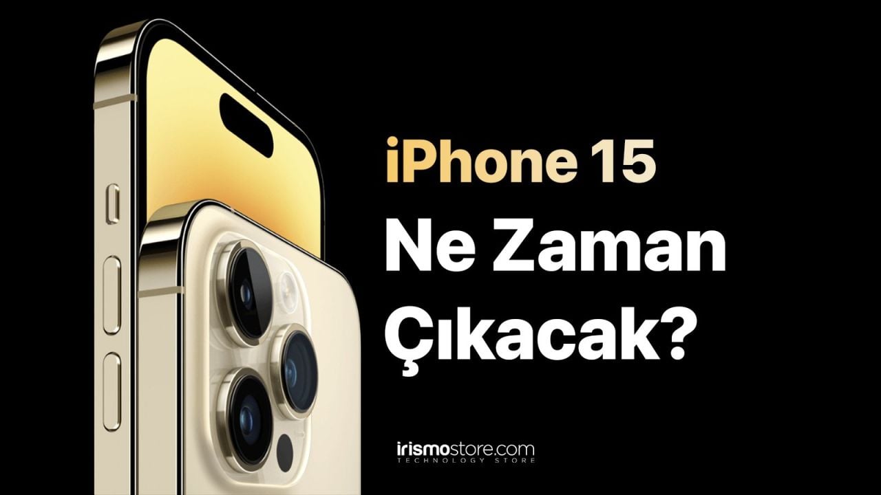 iPhone 15 Ne Zaman Çıkacak? Beklenen Çıkış Tarihi ve Özellikler!